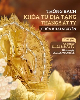 THÔNG BẠCH KHÓA TU ĐỊA TẠNG THÁNG 5 NĂM ẤT TỴ