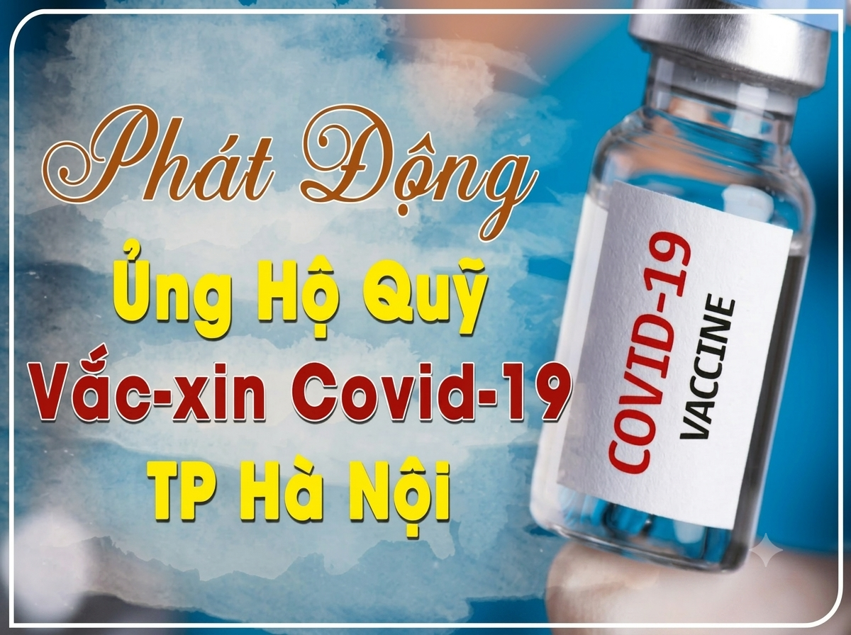 PHÁT TÂM ỦNG HỘ QUỸ VẮC-XIN COVID-19 TP HÀ NỘI.