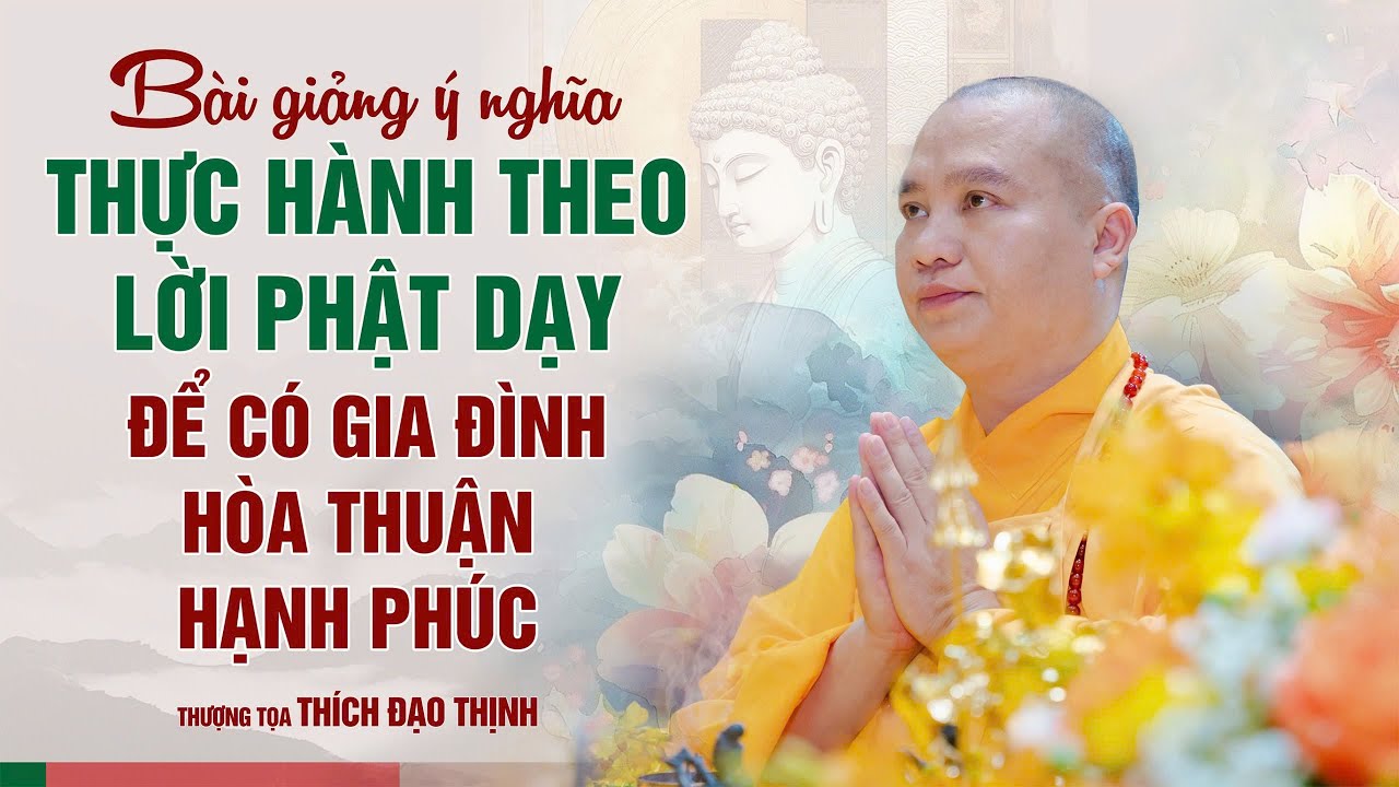 Bài giảng hay : Thực hành theo lời Phật dạy để có gia đình hoà thuận hạnh phúc
