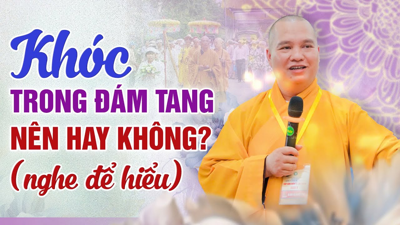 Có nên khóc trong đám tang? Nghe để hiểu !! | Thượng Tọa Thích Đạo Thịnh
