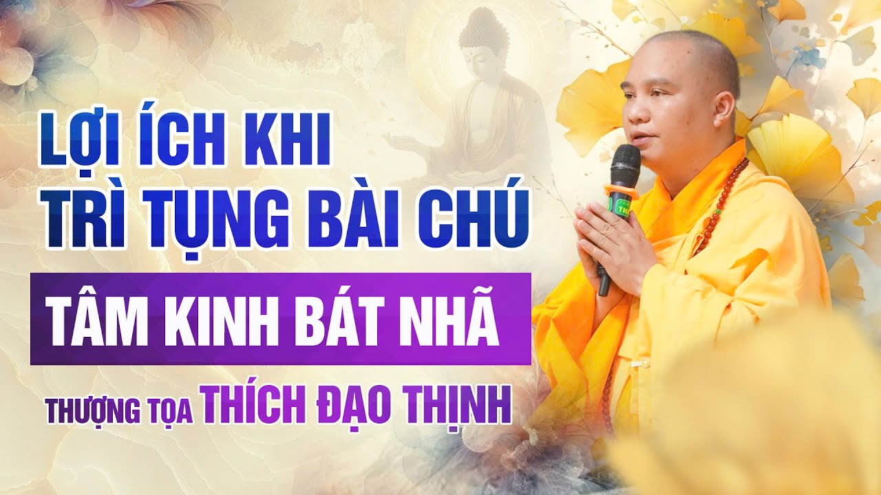 Lợi ích khi trì tụng bài chú tâm kinh bát nhã | Thượng Tọa Thích Đạo Thịnh