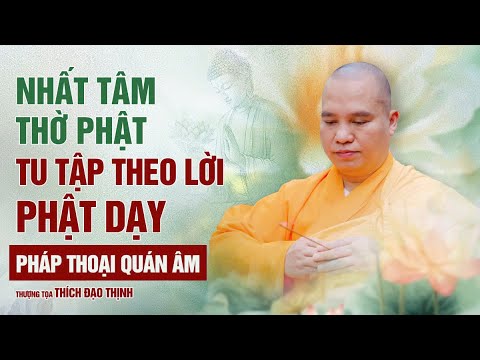 Nhất Tâm thờ Phật, tu tập theo lời Phật dạy - Pháp Thoại Quán Âm| Chùa Khai Nguyên