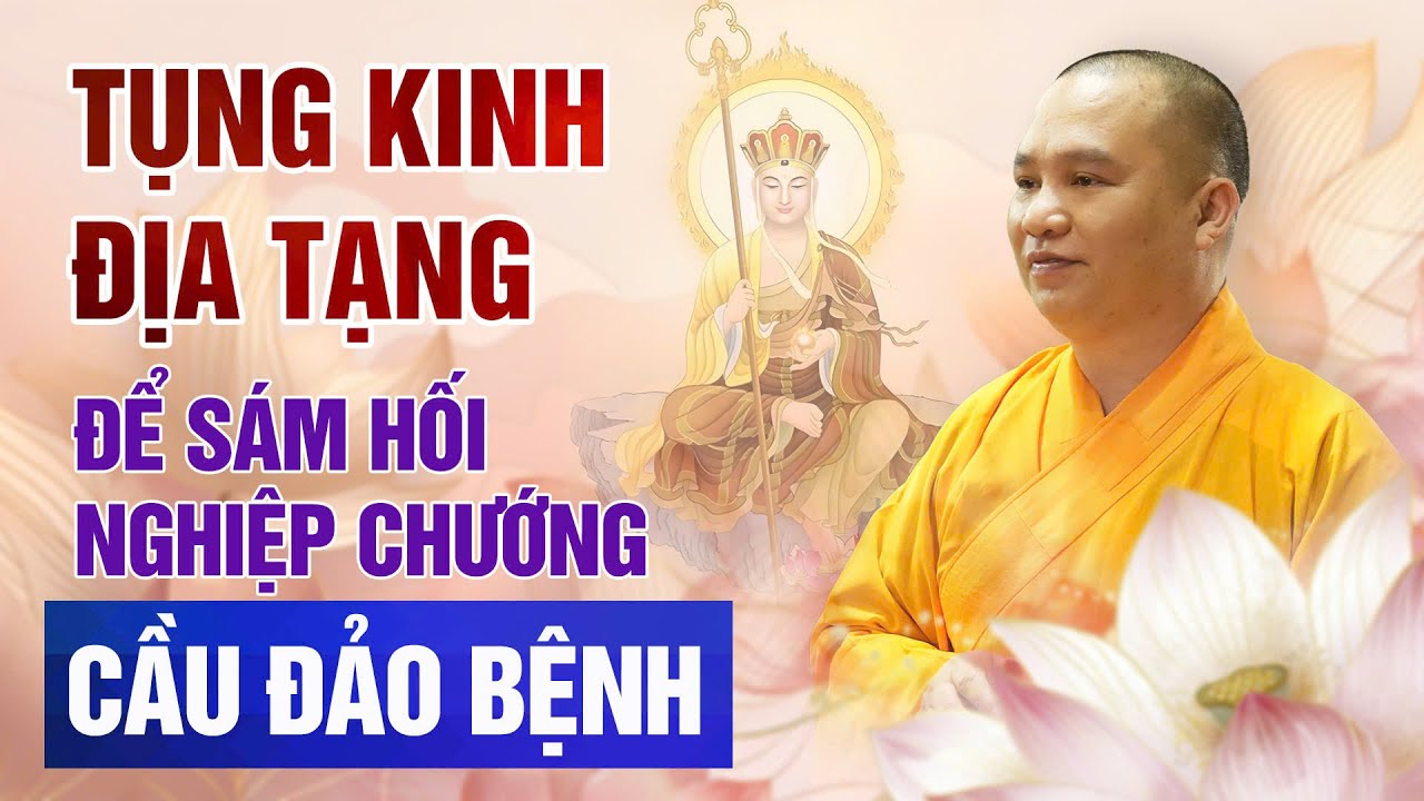 Phát nguyện tụng Kinh Địa Tạng để sám hối nghiệp chướng cầu đảo bệnh