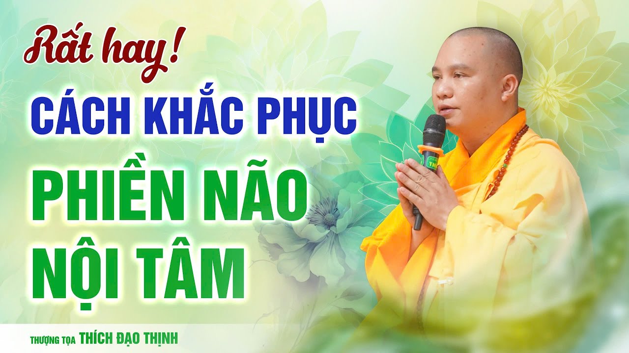 Rất hay ! Cách Khắc Phục phiền não nội tâm | Thượng Tọa Thích Đạo Thịnh