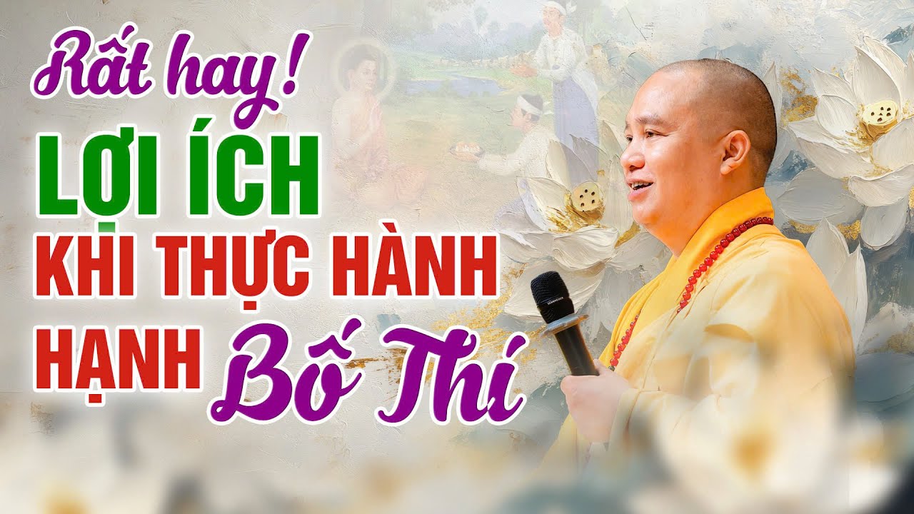 Rất hay. Lợi ích khi thực hành Hạnh Bố Thí | Thượng Tọa Thích Đạo Thịnh