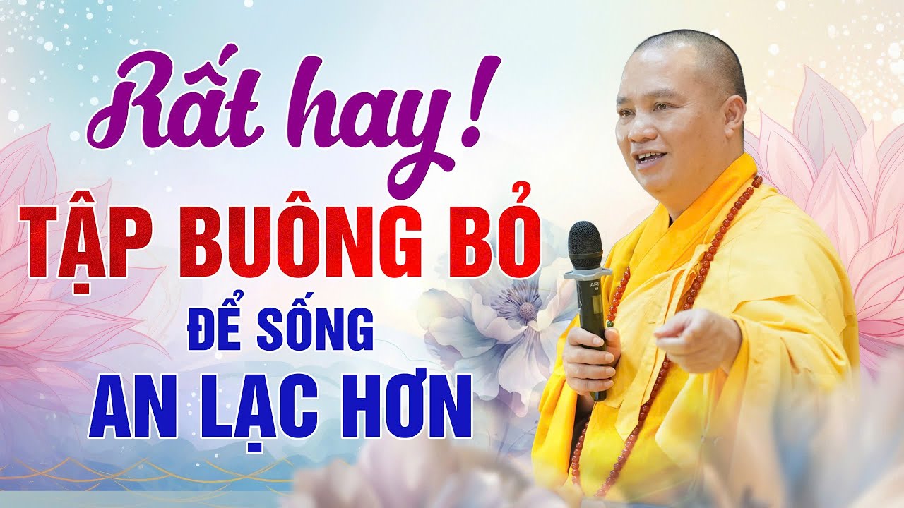Rất hay ! Tập buông bỏ để sống an lạc hơn | Thượng Tọa Thích Đạo Thịnh