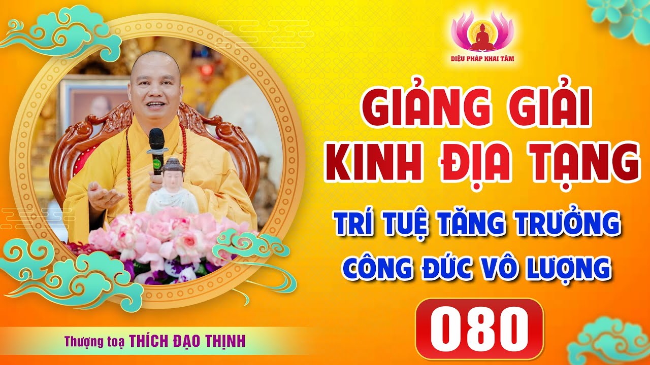 Tập 080 Vì sao mười phương ba đời Chư Phật tán dương Ngài Địa Tạng vẫn chưa đủ? Thầy Thích Đạo Thịnh