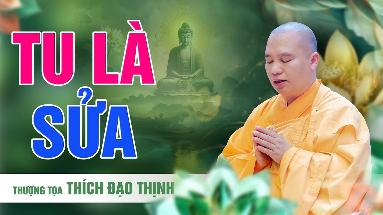 Tu là sửa thói hư tật xấu áp dụng lời Phật dạy vào cuộc sống | Thượng Tọa Thích Đạo Thịnh