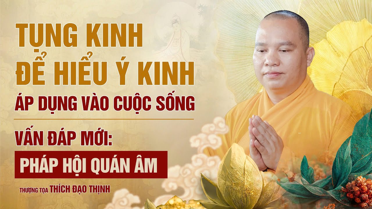 Tụng Kinh để hiểu ý Kinh áp dụng vào cuộc sống Vấn Đáp Mới: Pháp Hội Quán Âm