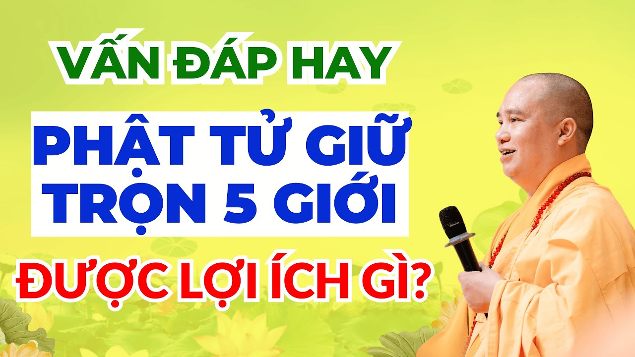 Vấn Đáp Hay: Phật tử giữ trọn 5 giới được lợi ích gì? | Thượng Tọa Thích Đạo Thịnh