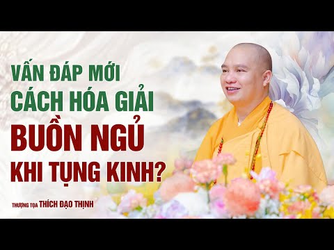 Vấn Đáp Mới : Cách hóa giải buồn ngủ khi tụng Kinh?
