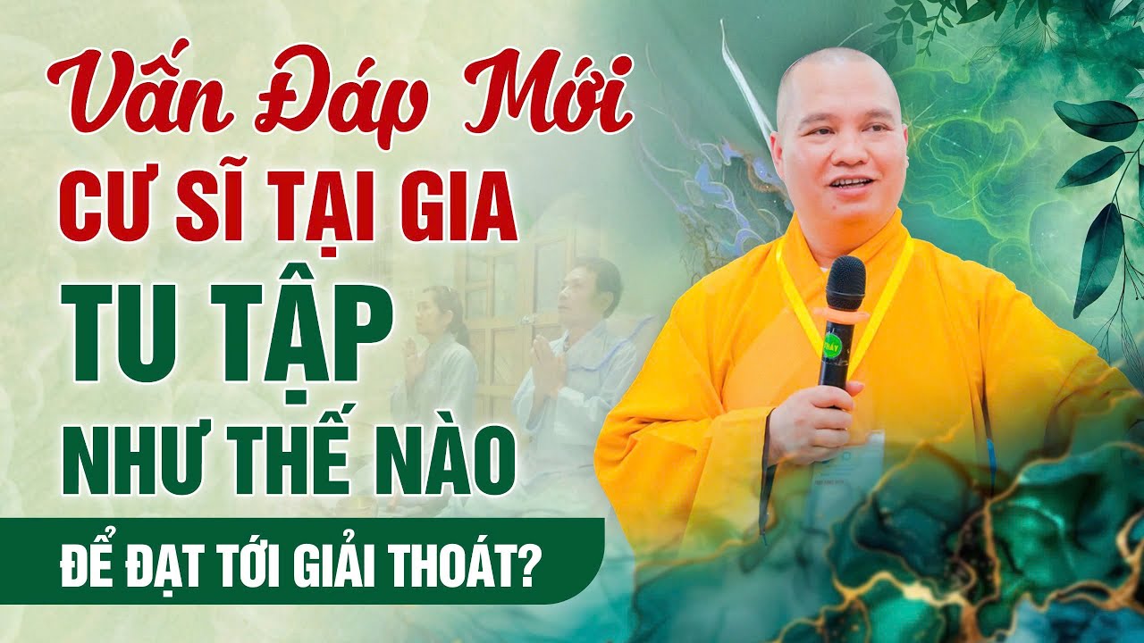 Vấn Đáp Mới: Cư sĩ tại gia tu tập như thế nào để đạt tới giải thoát?