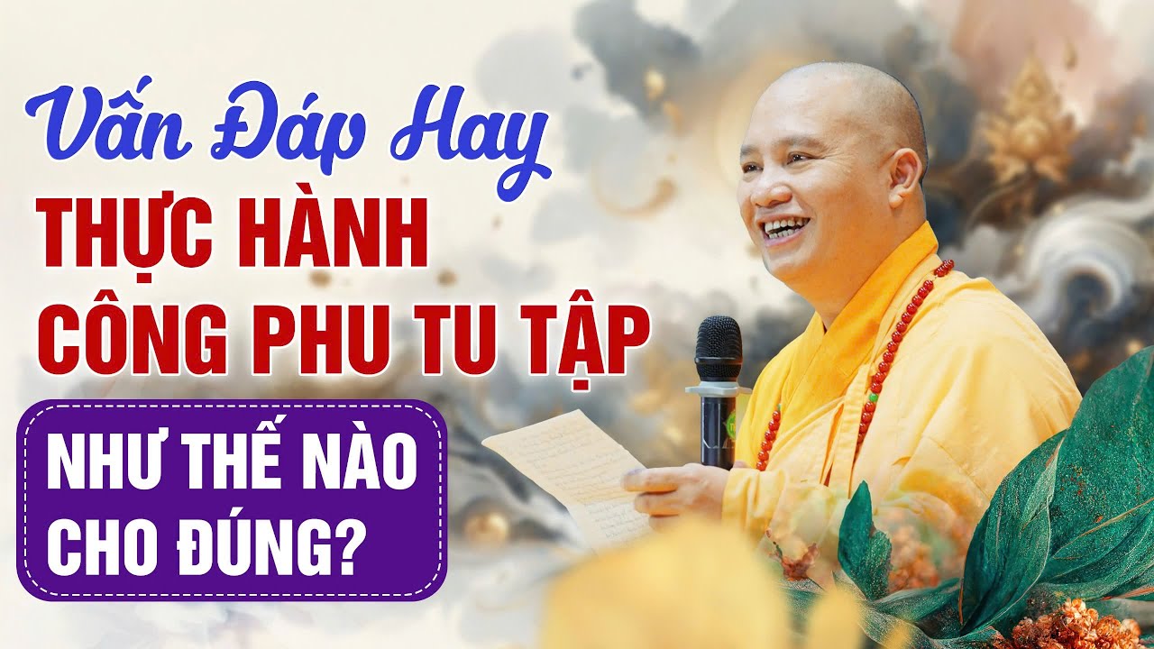 Vấn đáp hay: Thực hành công phu tu tập như thế nào cho đúng?
