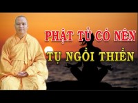 Phật Tử Có Nên Tự Tu Thiền, Đại Đức Thích Đạo...