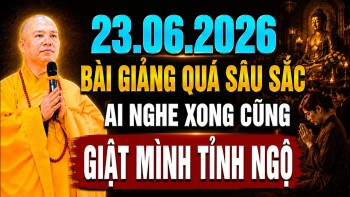 23 .06. 2026 BÀI GIẢNG QUÁ SÂU SẮC AI NGHE XONG CŨNG GIẬT MÌNH TỈNH NGỘ  | Thầy Thích Đạo Thịnh