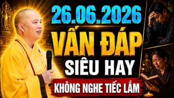 26 .06.2026 VẤN ĐÁP SIÊU HAY KHÔNG NGHE TIẾC LẮM | Thuyết Giảng Thầy Thích Đạo Thịnh