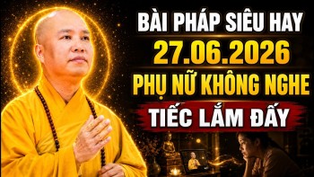 BÀI PHÁP SIÊU HAY 27.06.2026 PHỤ NỮ KHÔNG NGHE TIẾC LẮM ĐẤY | Thầy Thích Đạo Thịnh