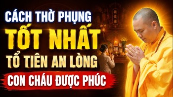 CÁCH THỜ PHỤNG TỐT NHẤT, TỔ TIÊN AN LÒNG CON CHÁU ĐƯỢC PHÚC | Thầy Thích Đạo Thịnh