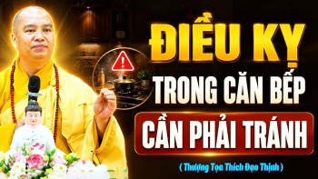 ĐIỀU KỴ TRONG CĂN BẾP CẦN PHẢI TRÁNH ĐỂ GIA ĐÌNH THỊNH VƯỢNG BÌNH AN | Thầy Thích Đạo Thịnh