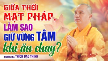 Giữa thời mạt pháp, làm sao giữ vững tâm khi ăn chay?| Thầy Thích Đạo Thịnh