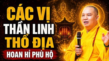 Làm Được Việc Này Các Vị Thần Linh, Thổ Địa Hoan Hỉ Phù Hộ Cho Cả Nhà Bình An - TT. Thích Đạo Thịnh