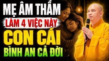 Mẹ Thương Con : Âm Thầm Làm 4 Việc Này, Con Cái Sẽ Được Hưởng Phước Cả Đời - Nghe Để Biết | siêu hay