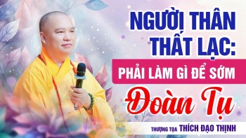 Missing Relatives: What Should We Do to Reunite Soon? | Venerable Thich Dao Thinh