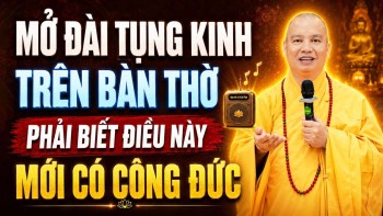 MỞ ĐÀI TỤNG KINH TRÊN BÀN THỜ, PHẢI BIẾT ĐIỀU NÀY MỚI CÓ CÔNG ĐỨC | Thầy Thích Đạo Thịnh