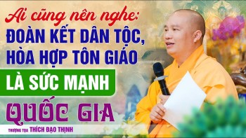 Mới nhất! Đoàn kết dân tộc, hòa hợp tôn giáo là sức mạnh quốc gia | Thầy Thích Đạo Thịnh