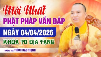 Mới Nhất Ngày 04/4/2026 Vấn Đáp Phật Pháp Khóa Tu Địa Tạng | Thầy Thích Đạo Thịnh