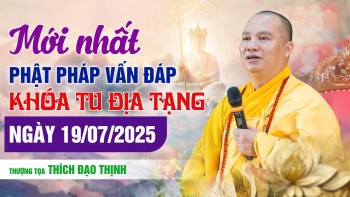 Mới nhất Phật Pháp Vấn Đáp Khóa Tu Địa Tạng Ngày 19/07/2025| Thầy Thích Đạo Thịnh