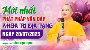 Mới Nhất Phật Pháp Vấn Đáp Khóa Tu Địa Tạng Ngày 20/07/2025| Thượng Tọa Thích Đạo Thịnh