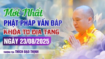 Mới nhất Phật Pháp Vấn Đáp Khóa Tu Địa Tạng Ngày 23/08/2025 | Thầy Thích Đạo Thịnh