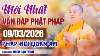 MỚI NHẤT Phật Pháp Vấn Đáp Ngày 09/03/2026 Pháp Hội Quán Âm | Thầy Thích Đạo Thịnh