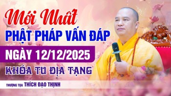 Mới nhất Phật Pháp Vấn Đáp Ngày 12/12/2025 Khoa Tu Địa Tạng| Thầy Thích Đạo Thịnh