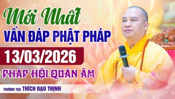 Mới Nhất! Phật Pháp Vấn Đáp Ngày 13/03/2026 Pháp Hội Quán Âm | Thầy Thích Đạo Thịnh