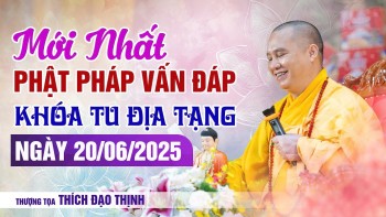 Mới Nhất Phật Pháp Vấn Đáp  Ngày 20/06/2025 Khóa Tu Địa Tạng| Thượng Tọa Thích Đạo Thịnh