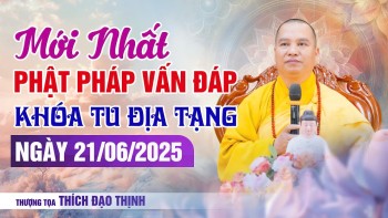 Mới Nhất Phật Pháp Vấn Đáp  Ngày 21/06/2025 Khóa Tu Địa Tạng | Thượng Tọa Thích Đạo Thịnh