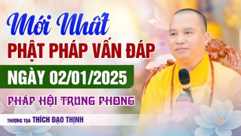 Mới Nhất Vấn Đáp Phật Pháp 02/01/2025  Pháp Hội Trung Phong | Thầy Thích Đạo Thịnh