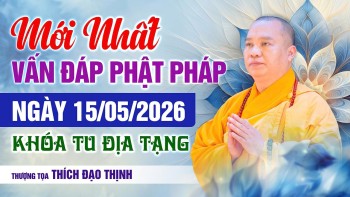 Mới Nhất! Vấn Đáp Phật Pháp 15/05/2026 KHÓA TU ĐỊA TẠNG | Thầy Thích Đạo Thịnh