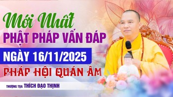 Mới Nhất Vấn Đáp Phật Pháp 16/11/2025  Pháp Hội Quán Âm| Thầy Thích Đạo Thịnh