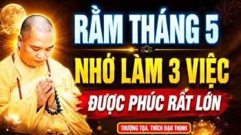 RẰM THÁNG 5 NHỚ LÀM 3 VIỆC ĐƯỢC PHÚC RẤT LỚN | Thầy Thích Đạo Thịnh
