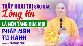RẤT HAY! Lòng tin là nền tảng của mọi pháp môn tu hành | Thầy Thích Đạo Thịnh