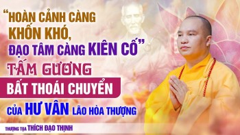 SÂU SẮC! Tấm gương bất thoái chuyển của Hư Vân Lão Hòa Thượng | Thầy Thích Đạo Thịnh