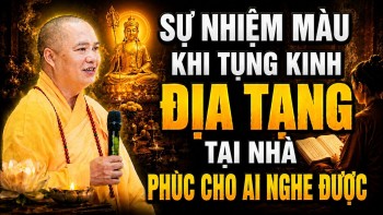 SỰ NHIỆM MÀU KHI ĐỌC TỤNG KINH ĐỊA TẠNG TẠI NHÀ PHÚC LỚN CHO AI NGHE ĐƯỢC ĐIỀU NÀY ( QUAN TRỌNG )