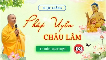 Tập 003, Lược Giảng về Pháp Uyển Châu Lâm, Chủ giảng TT. Thích Đạo Thịnh