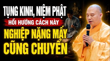Tụng Kinh, Niệm Phật HỒI HƯỚNG CÁCH NÀY Nghiệp Nặng Mấy Cũng Chuyển - TT. Thích Đạo Thịnh