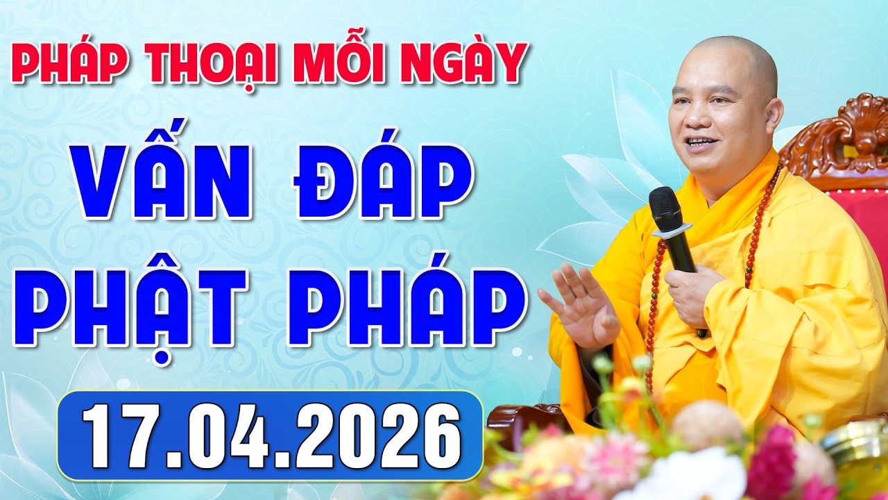 [17.04.2026] VẤN ĐÁP PHẬT PHÁP - Nghe Thầy giảng Pháp mỗi ngày CÔNG ĐỨC VÔ LƯỢNG│TT. Thích Đạo Thịnh