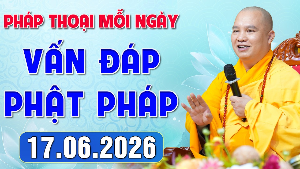 [17.06.2026] VẤN ĐÁP PHẬT PHÁP - Nghe Thầy giảng Pháp mỗi ngày CÔNG ĐỨC VÔ LƯỢNG│TT. Thích Đạo Thịnh