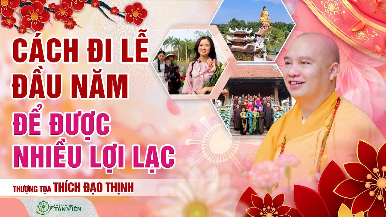 CÁCH ĐI LỄ ĐẦU NĂM ĐỂ ĐƯỢC NHIỀU LỢI LẠC|TT. Thích Đạo Thịnh